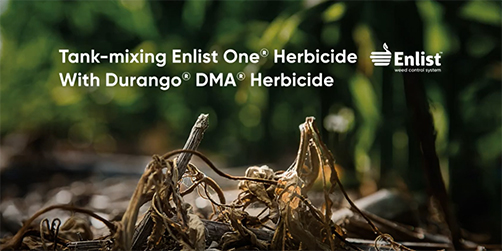 Tank mixing Enlist One® Herbicide with Durango® DMA® Herbicide